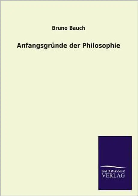 Anfangsgründe der Philosophie by Bauch, Bruno
