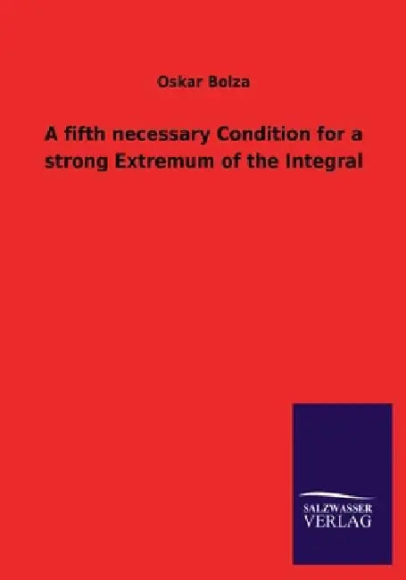 A Fifth Necessary Condition for a Strong Extremum of the Integral by Oskar Bolza
