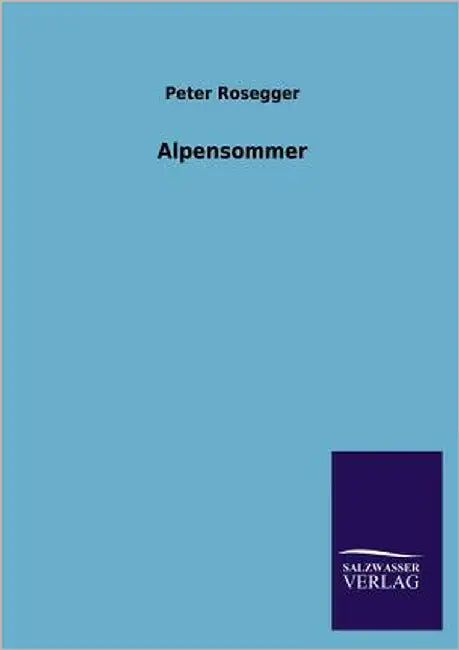 Alpensommer by Rosegger, Peter