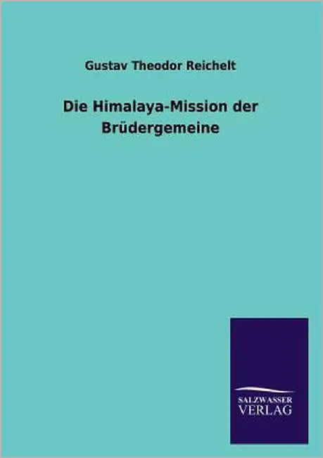 Die Himalaya-Mission Der Brudergemeine by Reichelt, Gustav Theodor
