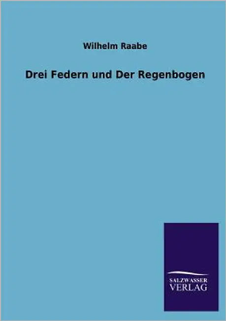 Drei Federn Und Der Regenbogen by Raabe, Wilhelm