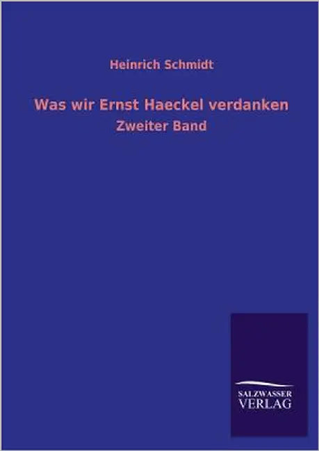 Was Wir Ernst Haeckel Verdanken by Schmidt, Heinrich
