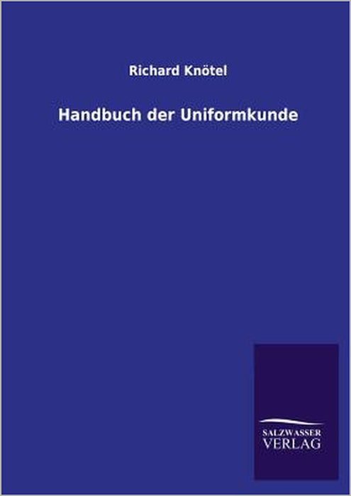 Handbuch Der Uniformkunde by Richard Knotel