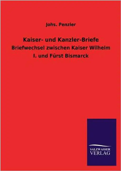 Kaiser- Und Kanzler-Briefe by Penzler, Johs