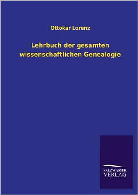 Lehrbuch Der Gesamten Wissenschaftlichen Genealogie by Lorenz, Ottokar