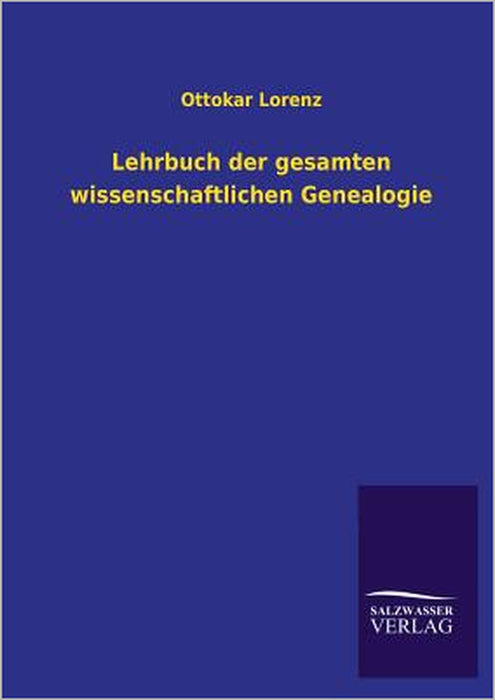 Lehrbuch Der Gesamten Wissenschaftlichen Genealogie by Ottokar Lorenz