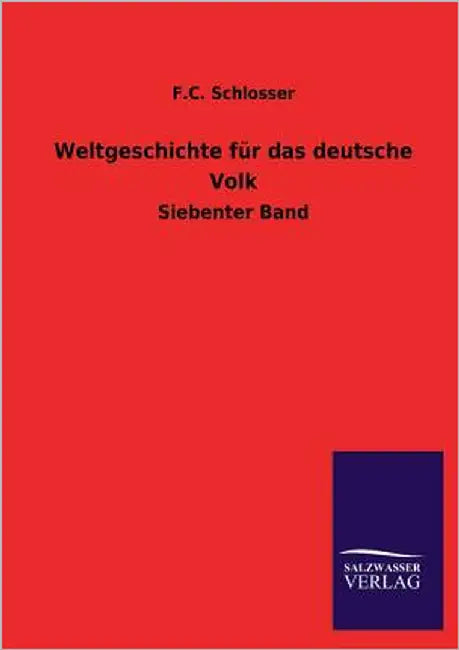 Weltgeschichte Fur Das Deutsche Volk by Schlosser, F. C.