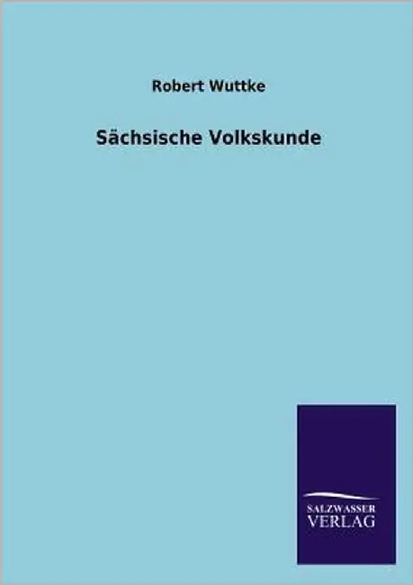Sächsische Volkskunde by Wuttke, Robert