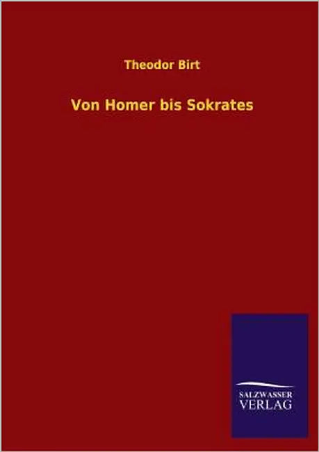 Von Homer Bis Sokrates by Birt, Theodor