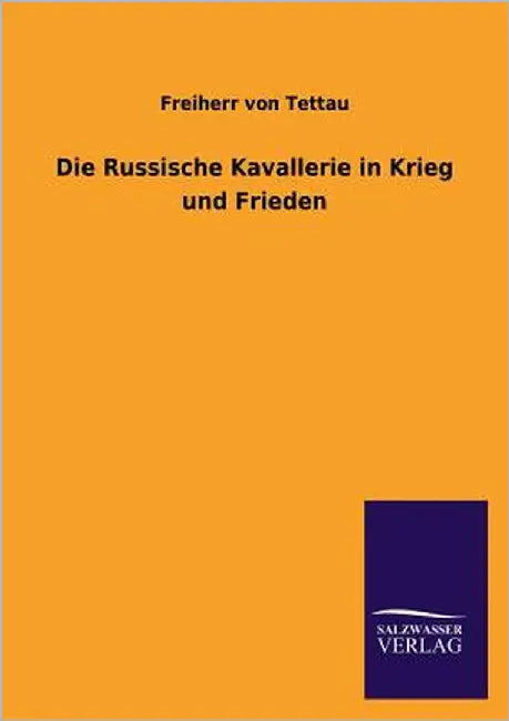 Die Russische Kavallerie in Krieg Und Frieden by Tettau, Freiherr Von