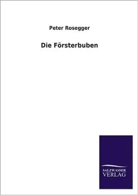 Die Forsterbuben by Rosegger, Peter