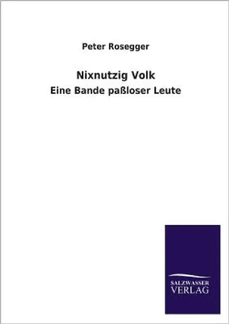 Nixnutzig Volk by Rosegger, Peter