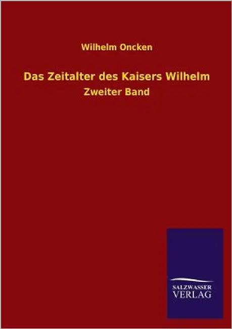 Das Zeitalter Des Kaisers Wilhelm by Oncken, Wilhelm