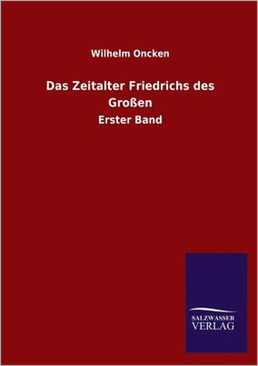Das Zeitalter Friedrichs Des Grossen by Wilhelm Oncken