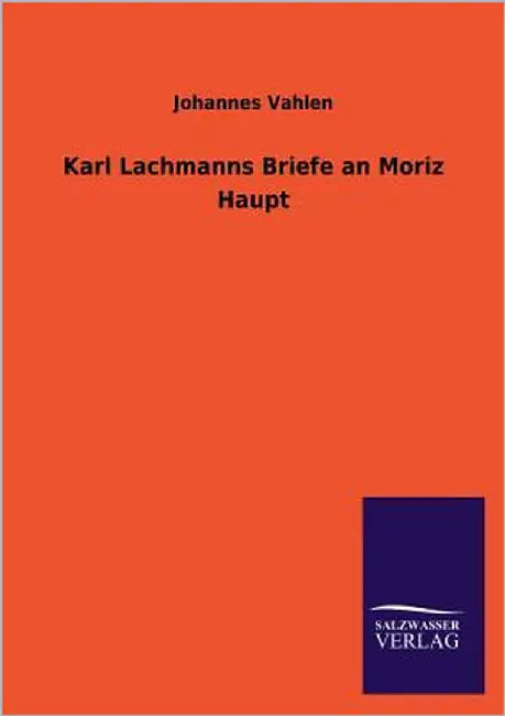Karl Lachmanns Briefe an Moriz Haupt by Vahlen, Johannes