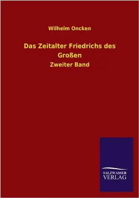Das Zeitalter Friedrichs Des Grossen by Oncken, Wilhelm