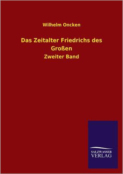 Das Zeitalter Friedrichs Des Grossen by Wilhelm Oncken
