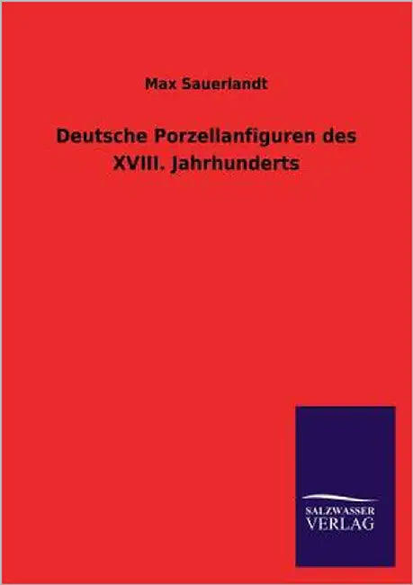 Deutsche Porzellanfiguren Des XVIII. Jahrhunderts by Sauerlandt, Max