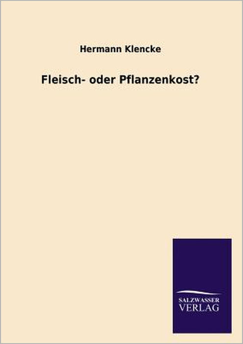 Fleisch- Oder Pflanzenkost? by Hermann Klencke