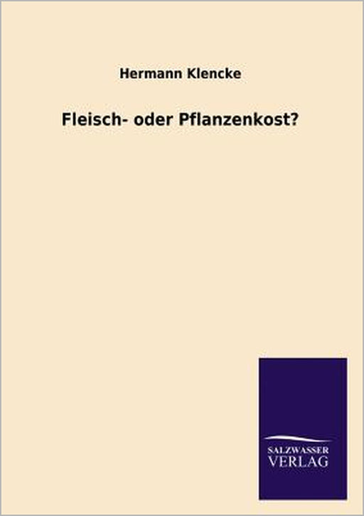 Fleisch- Oder Pflanzenkost? by Hermann Klencke