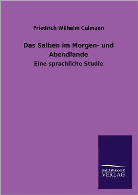 Das Salben Im Morgen- Und Abendlande by Culmann, Friedrich Wilhelm