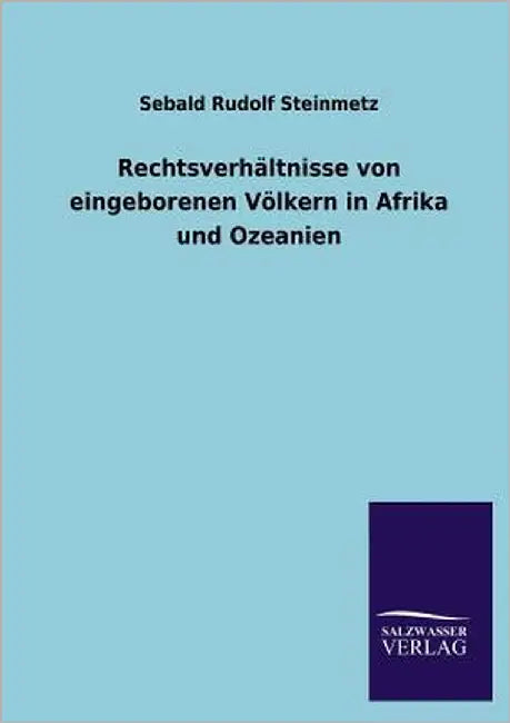 Rechtsverhaltnisse Von Eingeborenen Volkern in Afrika Und Ozeanien by Steinmetz, Sebald Rudolf