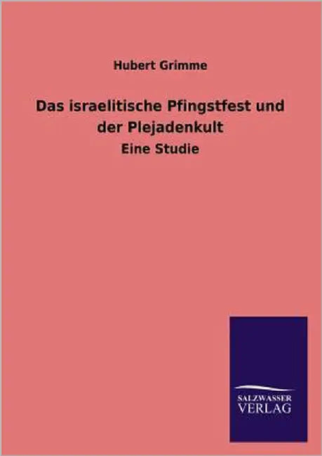 Das Israelitische Pfingstfest Und Der Plejadenkult by Grimme, Hubert