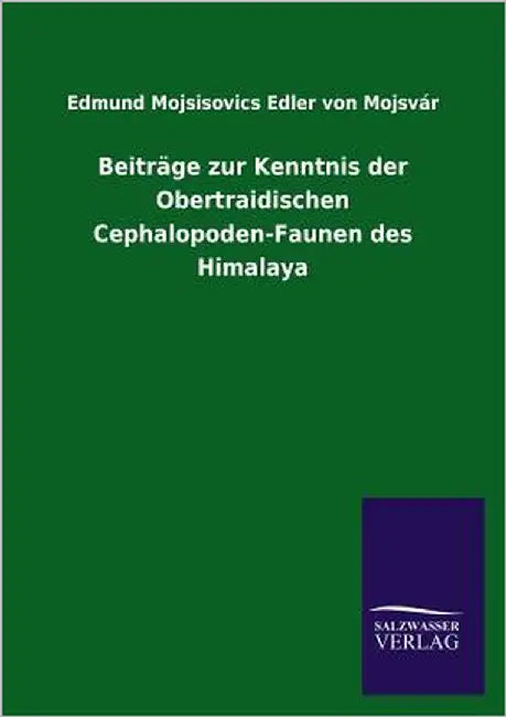 Beiträge zur Kenntnis der Obertraidischen Cephalopoden-Faunen des Himalaya by Mojsvár, Edmund Mojsisovics Edler Von