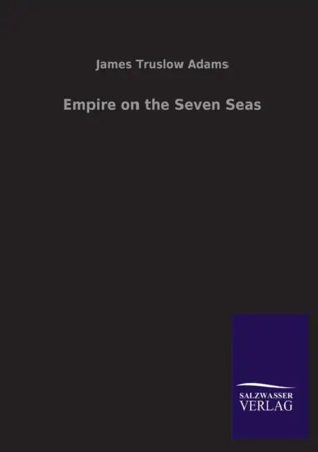 Empire on the Seven Seas by James Truslow Adams