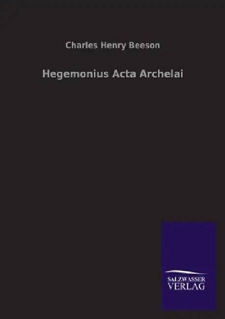 Hegemonius Acta Archelai by Charles Henry Beeson