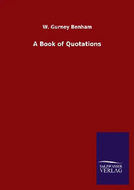 A Book of Quotations by W. Gurney Benham