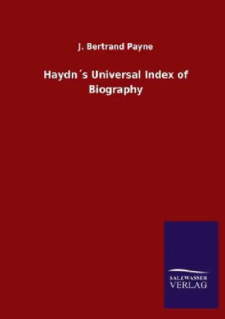 Haydn´s Universal Index of Biography by J. Bertrand Payne
