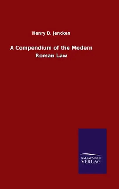 A Compendium of the Modern Roman Law by Henry D. Jencken