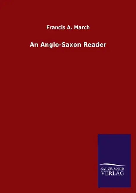 An Anglo-Saxon Reader by Francis a. March