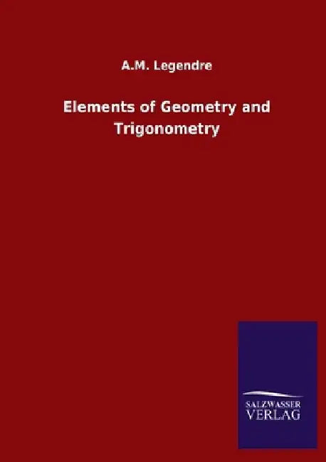 Elements of Geometry and Trigonometry by A. M. Legendre