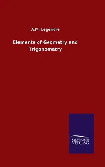 Elements of Geometry and Trigonometry by A. M. Legendre