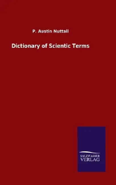 Dictionary of Scientic Terms by P. Austin Nuttall