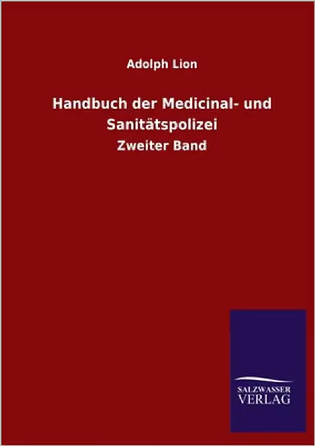 Handbuch der Medicinal- und Sanitätspolizei: Zweiter Band by Lion, Adolph