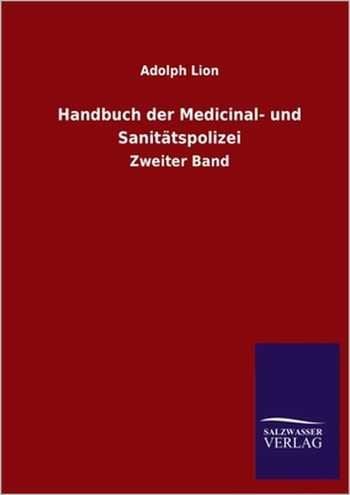 Handbuch der Medicinal- und Sanitätspolizei: Zweiter Band by Adolph Lion