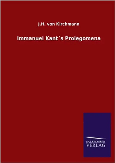 Immanuel Kant´s Prolegomena by Kirchmann, J. H. Von