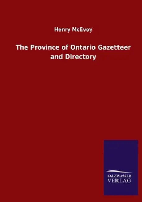The Province of Ontario Gazetteer and Directory by Henry McEvoy