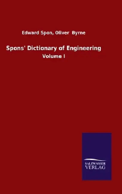 Spons' Dictionary of Engineering: Volume I by Edward Byrne Oliver Spon