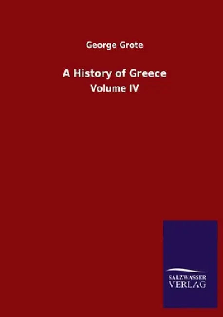 A History of Greece: Volume IV by George Grote