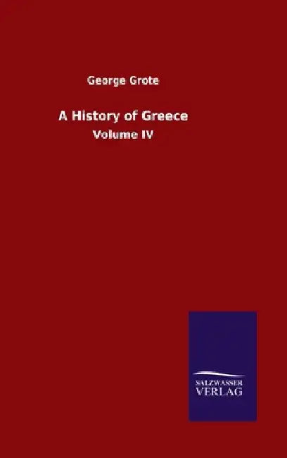 A History of Greece: Volume IV by George Grote