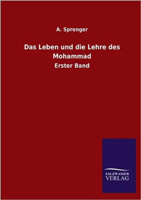 Das Leben und die Lehre des Mohammad: Erster Band by Sprenger, A.
