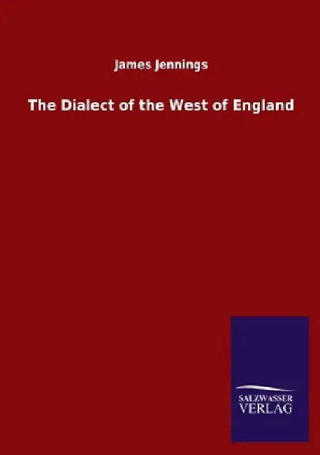 The Dialect of the West of England by James Jennings