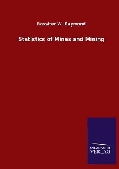 Statistics of Mines and Mining by Rossiter W. Raymond