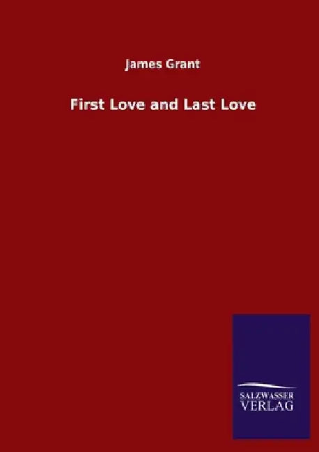 First Love and Last Love by James Grant