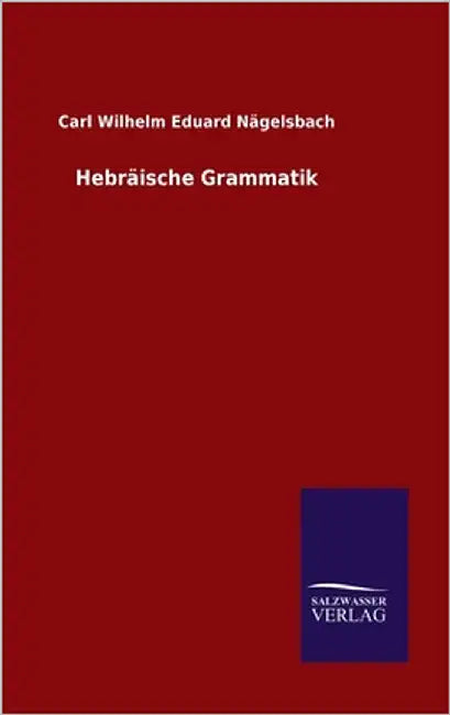 Hebräische Grammatik by Nägelsbach, Carl Wilhelm Eduard