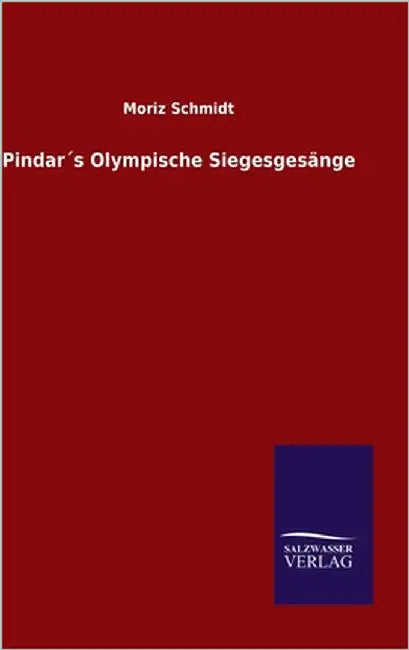 Pindar´s Olympische Siegesgesänge by Schmidt, Moriz